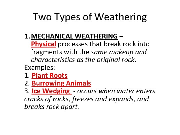 Two Types of Weathering 1. MECHANICAL WEATHERING – Physical processes that break rock into