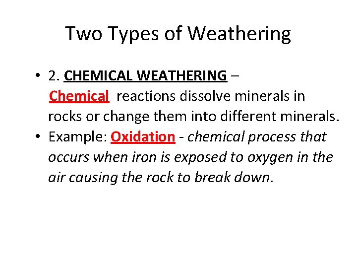 Two Types of Weathering • 2. CHEMICAL WEATHERING – Chemical reactions dissolve minerals in
