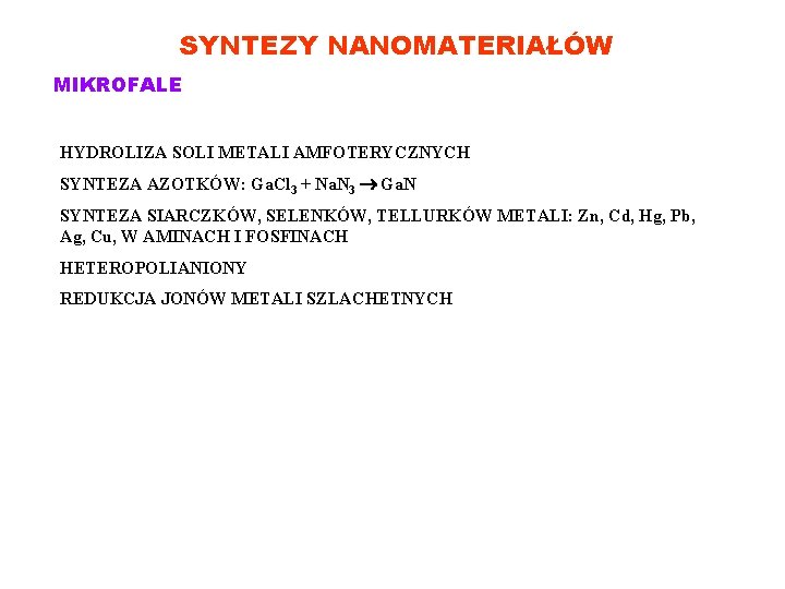 SYNTEZY NANOMATERIAŁÓW MIKROFALE HYDROLIZA SOLI METALI AMFOTERYCZNYCH SYNTEZA AZOTKÓW: Ga. Cl 3 + Na.