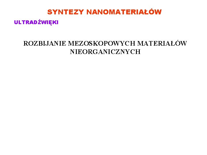 SYNTEZY NANOMATERIAŁÓW ULTRADŹWIĘKI ROZBIJANIE MEZOSKOPOWYCH MATERIAŁÓW NIEORGANICZNYCH 