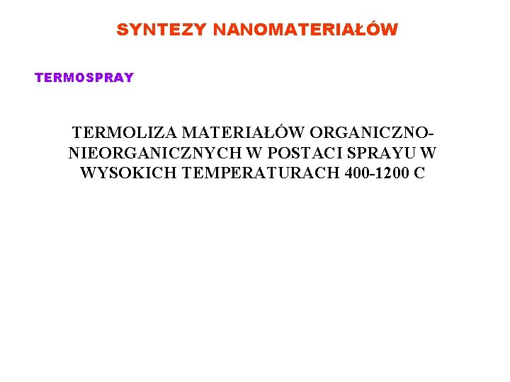 SYNTEZY NANOMATERIAŁÓW TERMOSPRAY TERMOLIZA MATERIAŁÓW ORGANICZNONIEORGANICZNYCH W POSTACI SPRAYU W WYSOKICH TEMPERATURACH 400 -1200