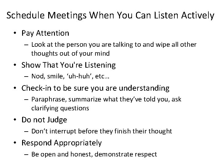 Schedule Meetings When You Can Listen Actively • Pay Attention – Look at the