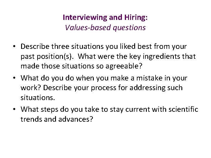 Interviewing and Hiring: Values-based questions • Describe three situations you liked best from your