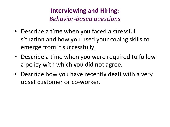 Interviewing and Hiring: Behavior-based questions • Describe a time when you faced a stressful