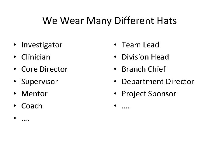 We Wear Many Different Hats • • Investigator Clinician Core Director Supervisor Mentor Coach