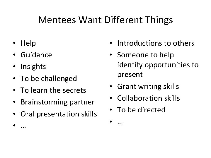 Mentees Want Different Things • • Help Guidance Insights To be challenged To learn