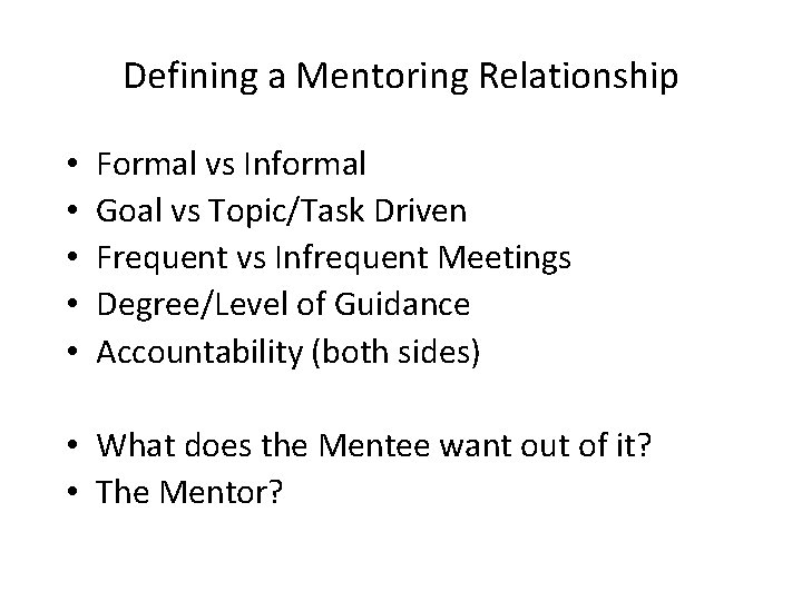 Defining a Mentoring Relationship • • • Formal vs Informal Goal vs Topic/Task Driven