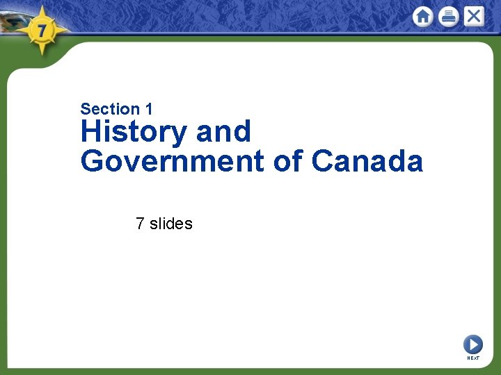 Section 1 History and Government of Canada 7 slides NEXT 