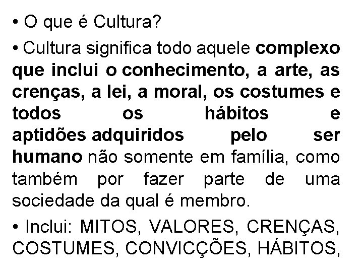  • O que é Cultura? • Cultura significa todo aquele complexo que inclui