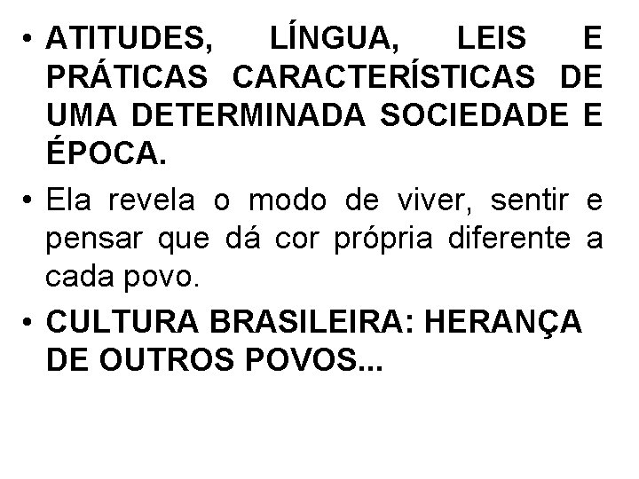  • ATITUDES, LÍNGUA, LEIS E PRÁTICAS CARACTERÍSTICAS DE UMA DETERMINADA SOCIEDADE E ÉPOCA.