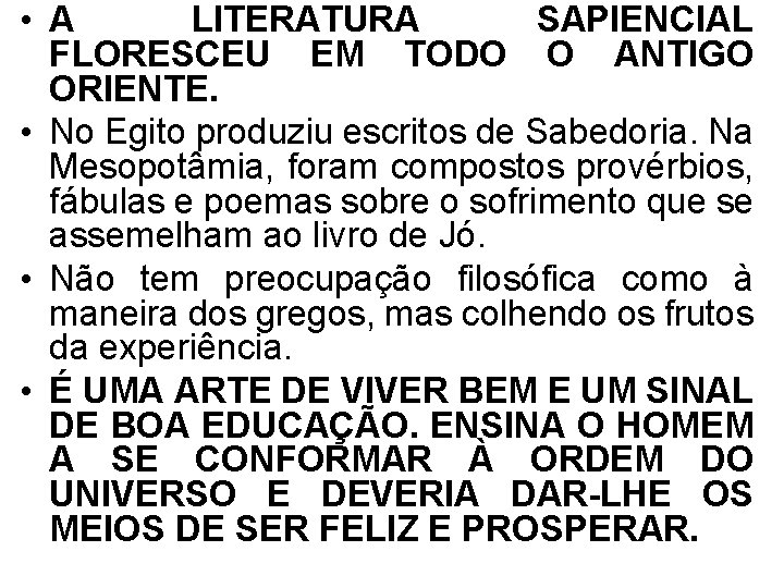  • A LITERATURA SAPIENCIAL FLORESCEU EM TODO O ANTIGO ORIENTE. • No Egito