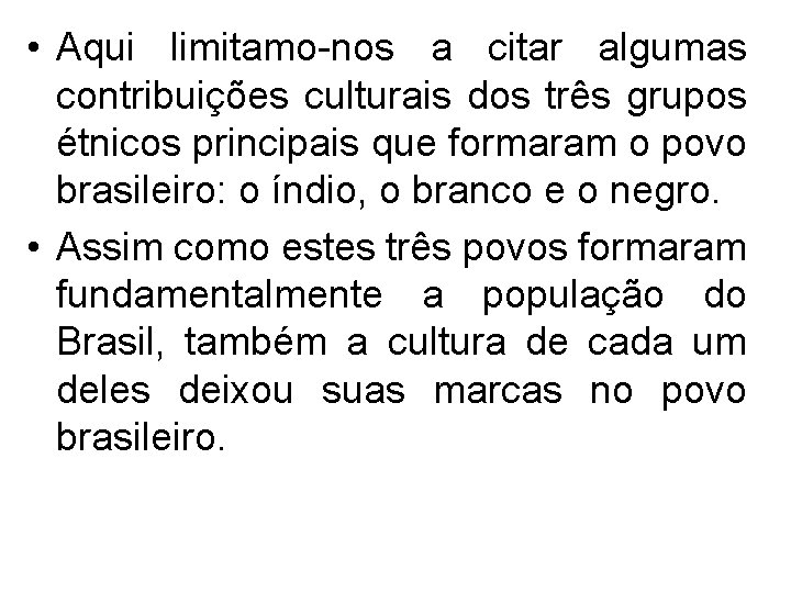  • Aqui limitamo-nos a citar algumas contribuições culturais dos três grupos étnicos principais