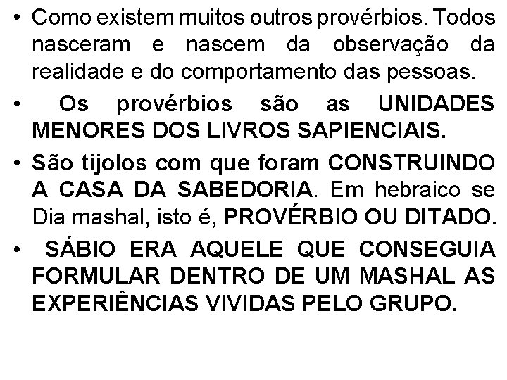  • Como existem muitos outros provérbios. Todos nasceram e nascem da observação da