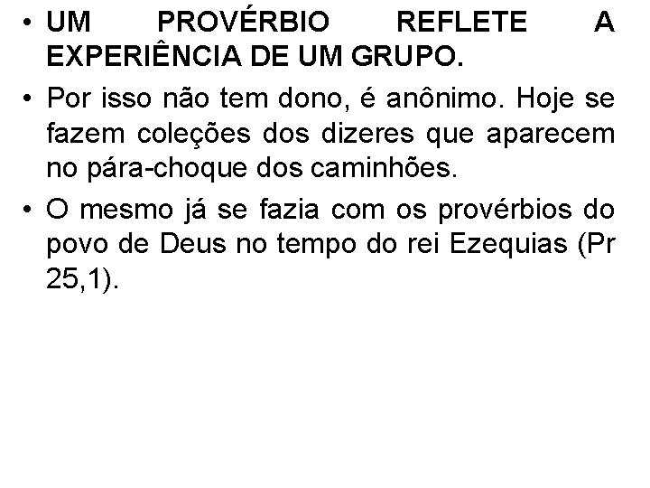  • UM PROVÉRBIO REFLETE A EXPERIÊNCIA DE UM GRUPO. • Por isso não