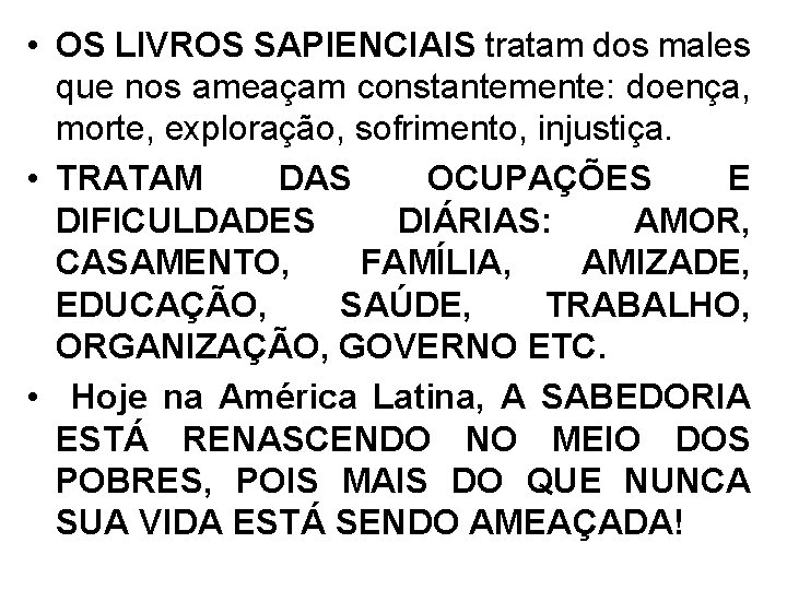  • OS LIVROS SAPIENCIAIS tratam dos males que nos ameaçam constantemente: doença, morte,