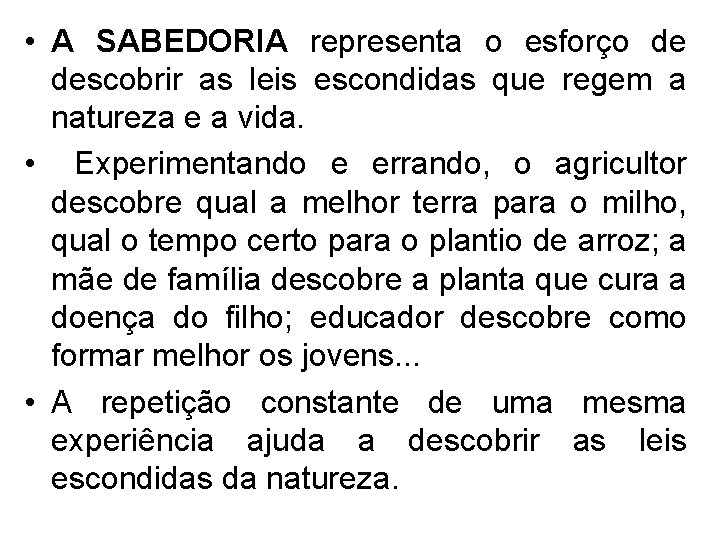  • A SABEDORIA representa o esforço de descobrir as leis escondidas que regem