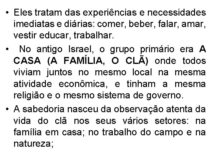  • Eles tratam das experiências e necessidades imediatas e diárias: comer, beber, falar,