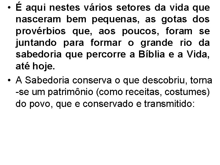  • É aqui nestes vários setores da vida que nasceram bem pequenas, as