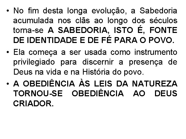  • No fim desta longa evolução, a Sabedoria acumulada nos clãs ao longo