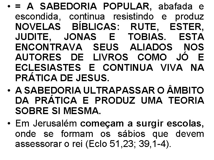  • = A SABEDORIA POPULAR, abafada e escondida, continua resistindo e produz NOVELAS