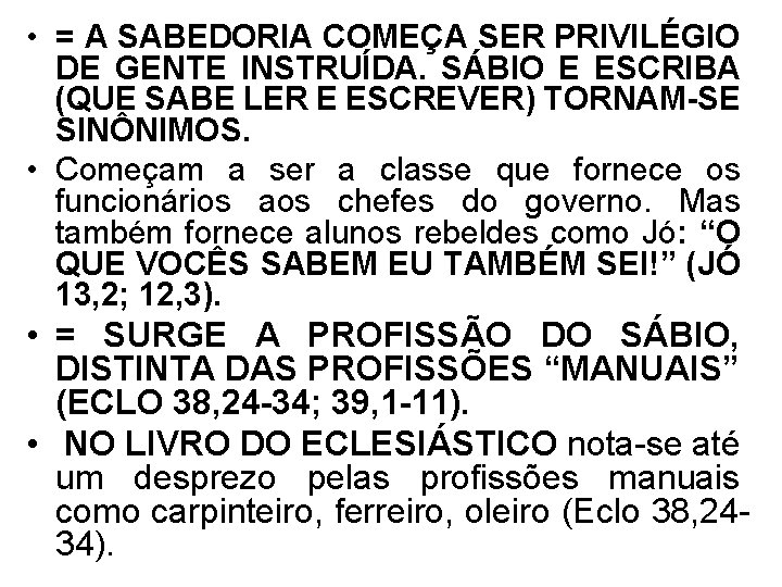  • = A SABEDORIA COMEÇA SER PRIVILÉGIO DE GENTE INSTRUÍDA. SÁBIO E ESCRIBA