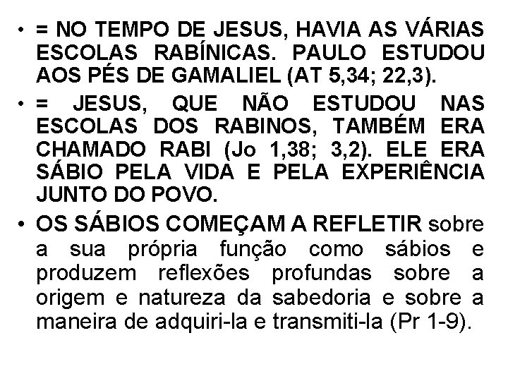  • = NO TEMPO DE JESUS, HAVIA AS VÁRIAS ESCOLAS RABÍNICAS. PAULO ESTUDOU