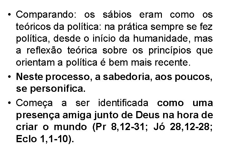  • Comparando: os sábios eram como os teóricos da política: na prática sempre