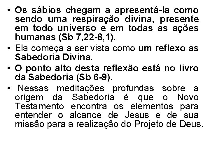  • Os sábios chegam a apresentá-la como sendo uma respiração divina, presente em