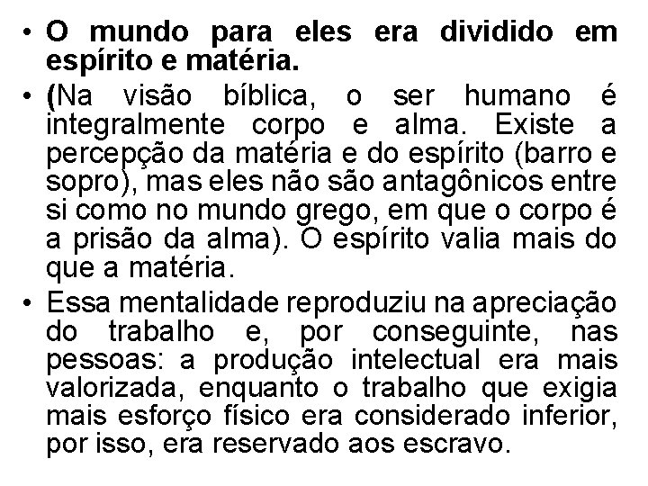  • O mundo para eles era dividido em espírito e matéria. • (Na