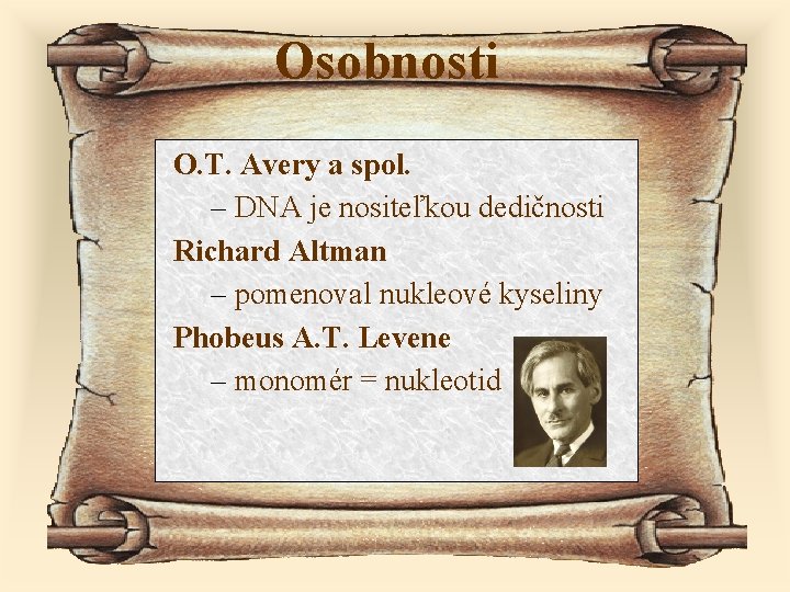 Osobnosti O. T. Avery a spol. – DNA je nositeľkou dedičnosti Richard Altman –