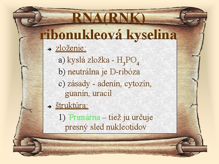 RNA(RNK) ribonukleová kyselina zloženie: a) kyslá zložka - H 3 PO 4 b) neutrálna