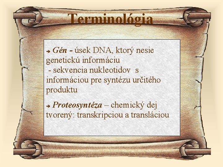 Terminológia Gén - úsek DNA, ktorý nesie genetickú informáciu - sekvencia nukleotidov s informáciou