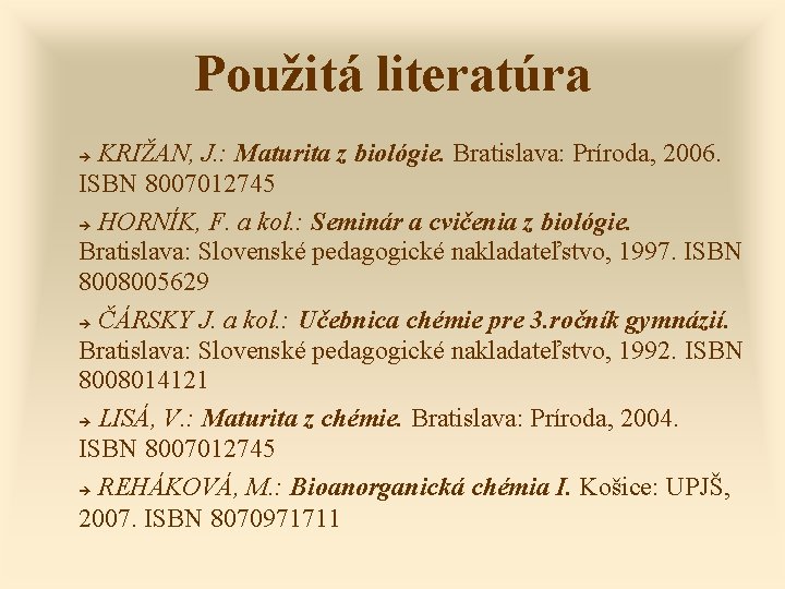 Použitá literatúra KRIŽAN, J. : Maturita z biológie. Bratislava: Príroda, 2006. ISBN 8007012745 HORNÍK,