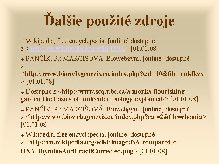 Ďalšie použité zdroje Wikipedia, free encyclopedia. [online] dostupné z <http: //en. wikipedia. org/wiki/DNA> [01.