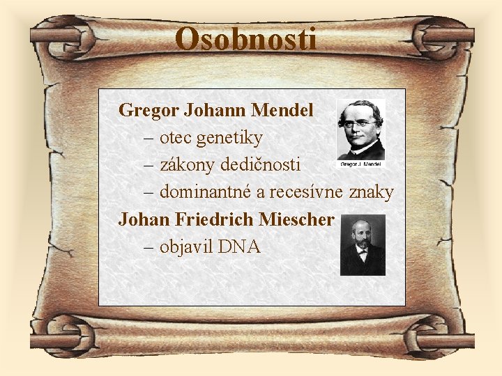 Osobnosti Gregor Johann Mendel – otec genetiky – zákony dedičnosti – dominantné a recesívne