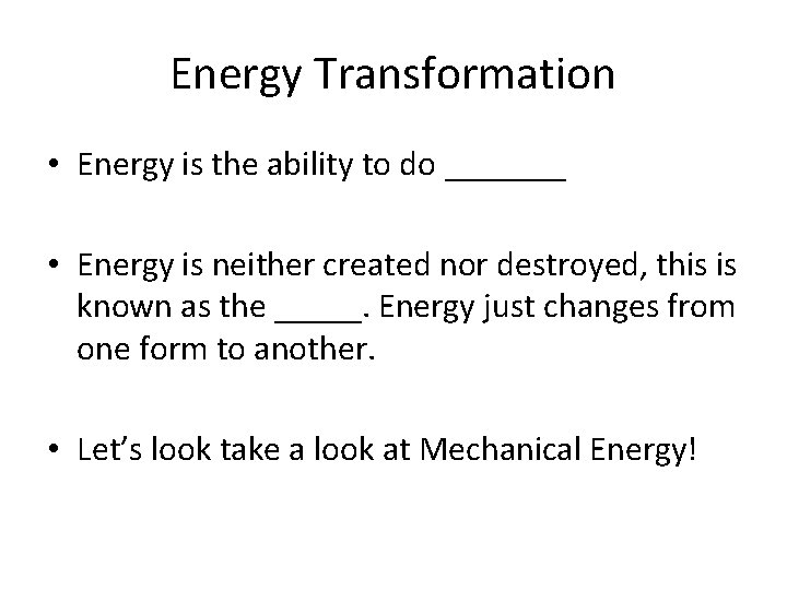 Energy Transformation • Energy is the ability to do _______ • Energy is neither