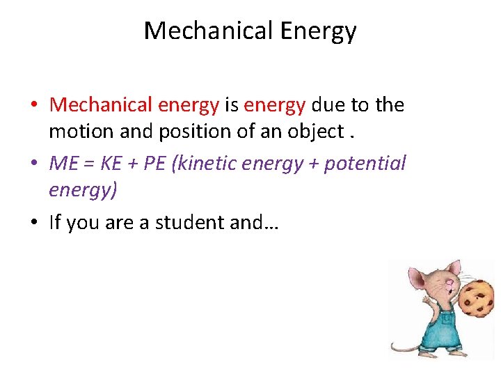 Mechanical Energy • Mechanical energy is energy due to the motion and position of
