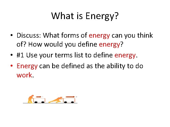 What is Energy? • Discuss: What forms of energy can you think of? How