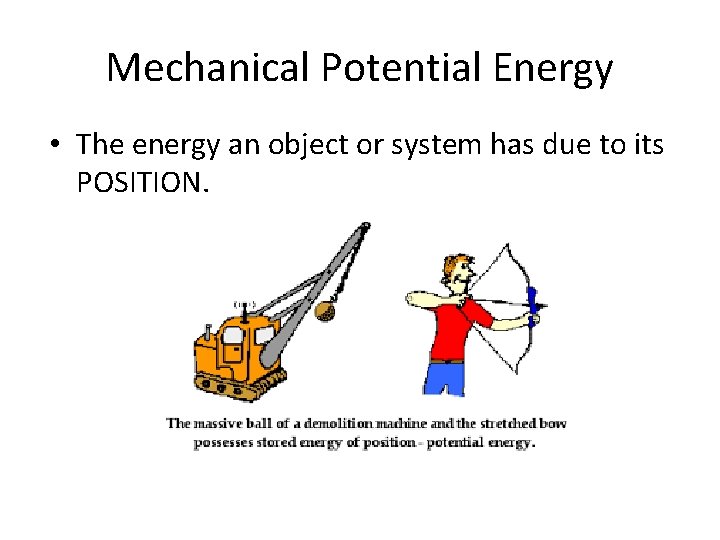 Mechanical Potential Energy • The energy an object or system has due to its