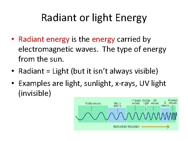 Radiant or light Energy • Radiant energy is the energy carried by electromagnetic waves.