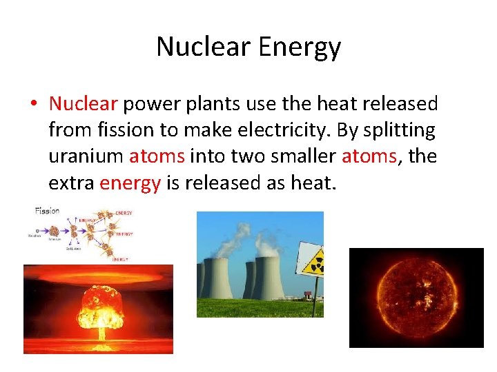 Nuclear Energy • Nuclear power plants use the heat released from fission to make