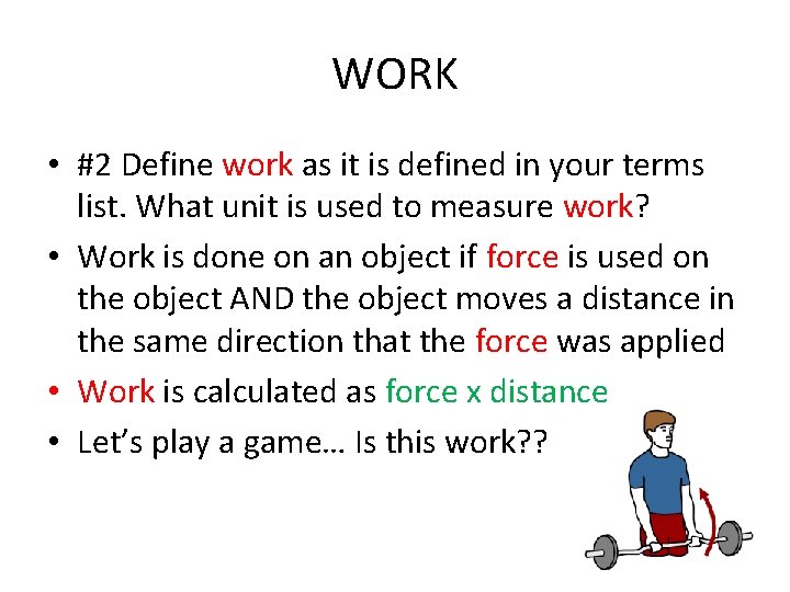 WORK • #2 Define work as it is defined in your terms list. What