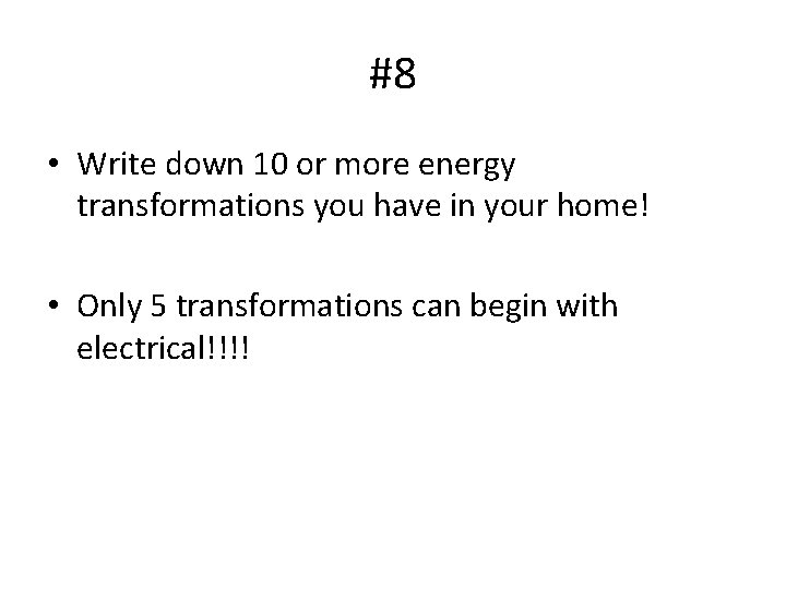 #8 • Write down 10 or more energy transformations you have in your home!