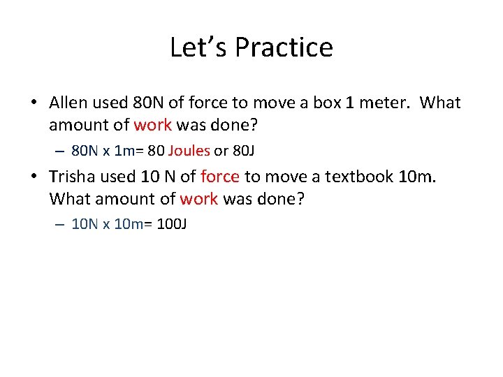 Let’s Practice • Allen used 80 N of force to move a box 1