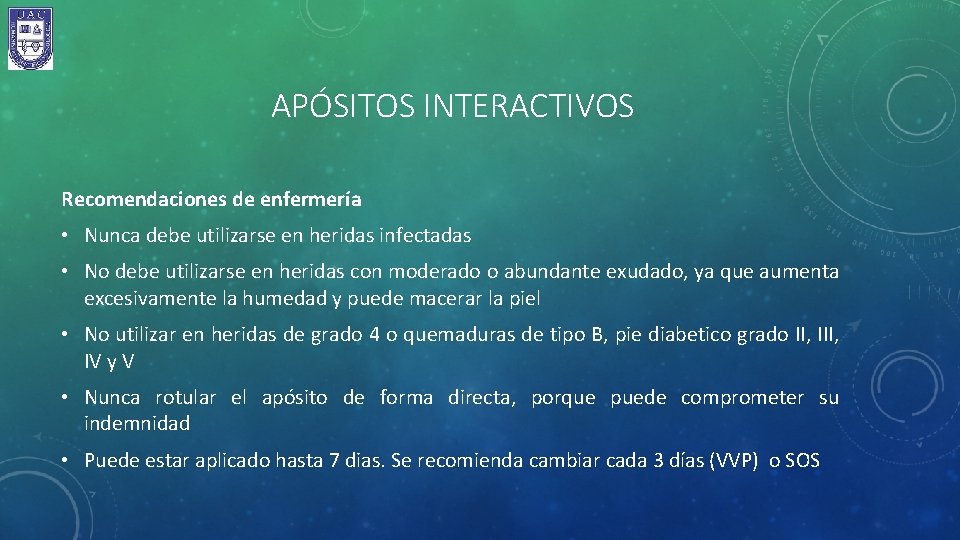 APÓSITOS INTERACTIVOS Recomendaciones de enfermería • Nunca debe utilizarse en heridas infectadas • No