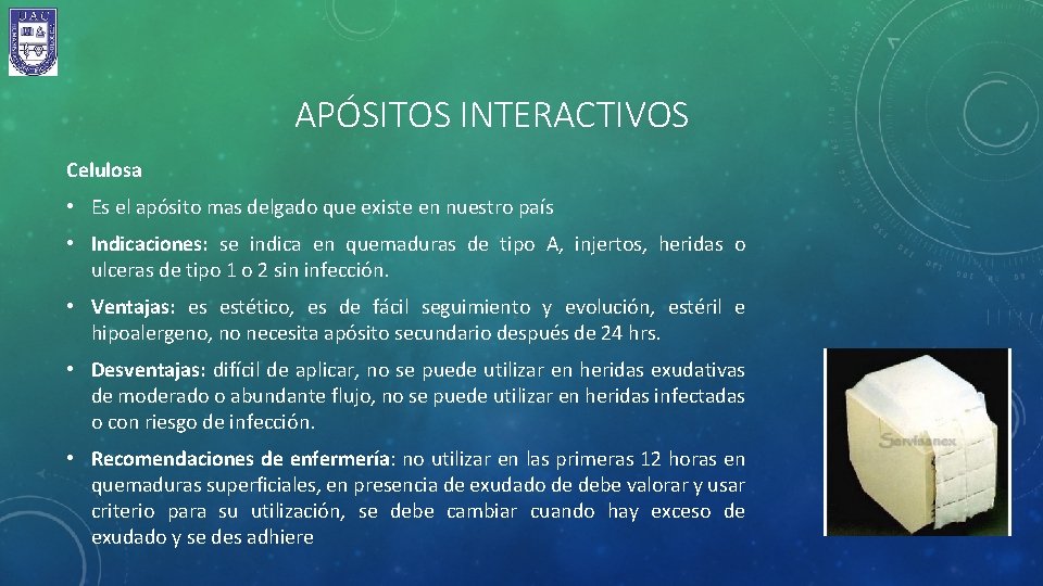 APÓSITOS INTERACTIVOS Celulosa • Es el apósito mas delgado que existe en nuestro país