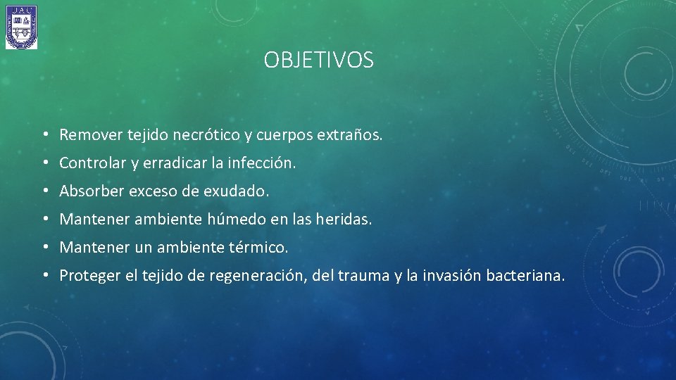 OBJETIVOS • Remover tejido necrótico y cuerpos extraños. • Controlar y erradicar la infección.