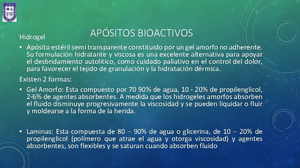 APÓSITOS BIOACTIVOS Hidrogel • Apósito estéril semi transparente constituido por un gel amorfo no