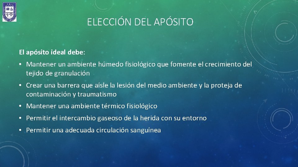 ELECCIÓN DEL APÓSITO El apósito ideal debe: • Mantener un ambiente húmedo fisiológico que