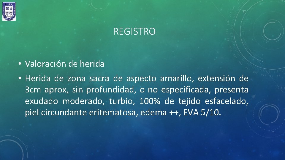 REGISTRO • Valoración de herida • Herida de zona sacra de aspecto amarillo, extensión